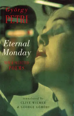 Örök hétfő: New & Selected Poems - Eternal Monday: New & Selected Poems