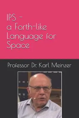 IPS - egy Forth-szerű nyelv az űrkutatáshoz: Kis rendszerek magas szintű programozása az űrben - IPS - a Forth-like Language for Space: High Level Programming of Small Systems in Space