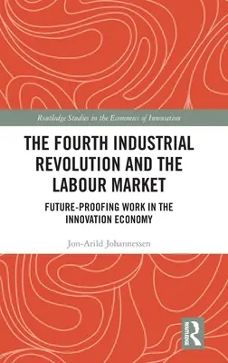 A negyedik ipari forradalom és a munkaerőpiac: A munka jövőbiztosítása az innovációs gazdaságban - The Fourth Industrial Revolution and the Labour Market: Future-proofing Work in the Innovation Economy