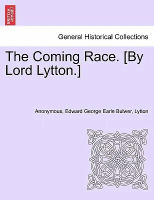 Přicházející závod. Druhé vydání [od lorda Lyttona]. - The Coming Race. [By Lord Lytton.] Second Edition