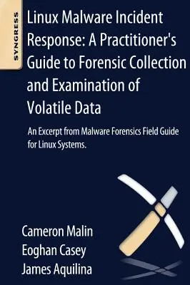 Linux malware incidensek kezelése: A Practitioner's Guide to Forensic Collection and Examination of Volatile Data: Kivonat a Malware Forensic Fiel című könyvből - Linux Malware Incident Response: A Practitioner's Guide to Forensic Collection and Examination of Volatile Data: An Excerpt from Malware Forensic Fiel