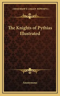 A Pythias lovagok illusztrált könyve - The Knights of Pythias Illustrated