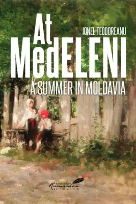 Medeleniben: Egy nyár Moldvában - At Medeleni: A Summer in Moldavia