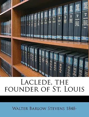 Laclede, St. Louis alapítója - Laclede, the Founder of St. Louis