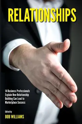 Kapcsolatok : 14 üzleti szakember magyarázza el, hogyan vezethet a kapcsolatépítés a piaci sikerhez. - Relationships: 14 Business Professionals Explain How Relationship Building Can Lead to Marketplace Success