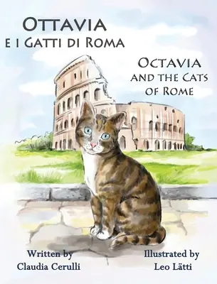 Ottavia e i Gatti di Roma - Octavia és a római macskák: Kétnyelvű képeskönyv olaszul és angolul - Ottavia e i Gatti di Roma - Octavia and the Cats of Rome: A Bilingual Picture Book in Italian and English