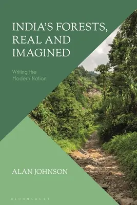 India erdei, valós és elképzelt: A modern nemzet megírása - India's Forests, Real and Imagined: Writing the Modern Nation