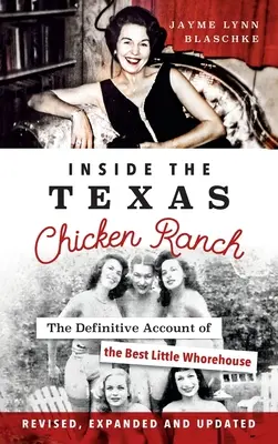 A texasi csirkefarm belsejében: A legjobb kis kupleráj végleges beszámolója - Inside the Texas Chicken Ranch: The Definitive Account of the Best Little Whorehouse