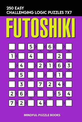 Futoshiki: 7x7: 250 könnyű, kihívást jelentő logikai rejtvények - Futoshiki: 250 Easy Challenging Logic Puzzles 7x7