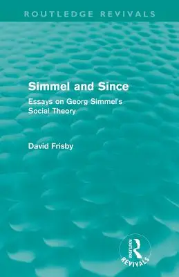 Simmel és azóta (Routledge Revivals): Georg Simmel társadalomelméletéről szóló esszék - Simmel and Since (Routledge Revivals): Essays on Georg Simmel's Social Theory