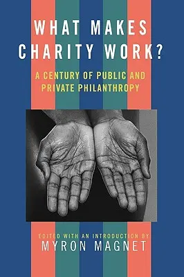 Mitől működik a jótékonyság? A Century of Public and Private Philanthropy (A köz- és magánjótékonyság évszázada) - What Makes Charity Work?: A Century of Public and Private Philanthropy