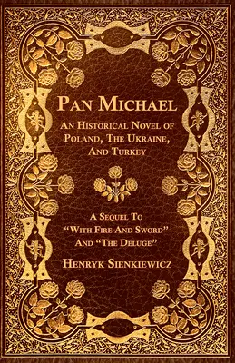 Pán Mihály - Történelmi regény Lengyelországról, Ukrajnáról és Törökországról. A „Tűzzel és karddal” és „Az özönvíz” folytatása” - Pan Michael - An Historical Novel of Poland, The Ukraine, And Turkey. A Sequel To With Fire And Sword