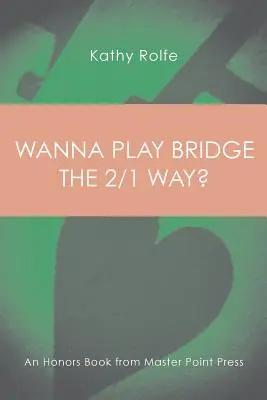 Akarsz bridzselni a 2/1-es módon?: A Master Point Press kitüntetéses könyve - Wanna Play Bridge the 2/1 Way?: An Honors Book from Master Point Press