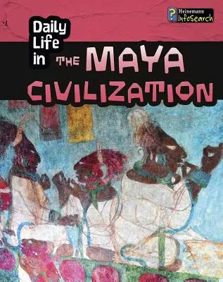 A maja civilizáció mindennapi élete - Daily Life in the Maya Civilization