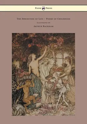 Az élet tavasza - Gyermekkori versek - Illusztrálta Arthur Rackham - The Springtide of Life - Poems of Childhood - Illustrated by Arthur Rackham