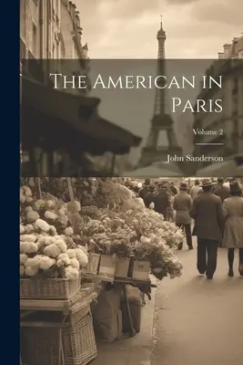 Az amerikai Párizsban; 2. kötet - The American in Paris; Volume 2