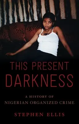 This Present Darkness: A nigériai szervezett bűnözés története - This Present Darkness: A History of Nigerian Organized Crime