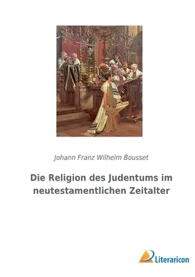 Die Religion des Judentums im neutestamentlichen Zeitalter