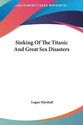 A Titanic elsüllyedése és a nagy tengeri katasztrófák - Sinking Of The Titanic And Great Sea Disasters