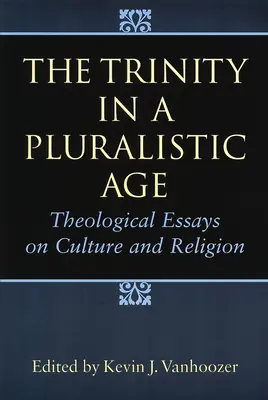 A Szentháromság a pluralista korban: Teológiai esszék a kultúráról és a vallásról - The Trinity in a Pluralistic Age: Theological Essays on Culture and Religion