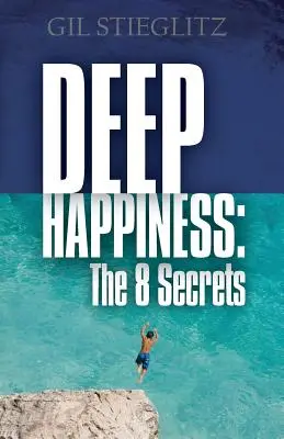 Mély boldogság: A 8 titok - Deep Happiness: The 8 Secrets