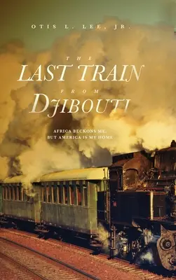 Az utolsó vonat Dzsibutiból: Afrika hívogat, de Amerika az otthonom - The Last Train From Djibouti: Africa Beckons Me, But America is My Home