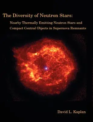 A neutroncsillagok sokfélesége: A közeli termikusan sugárzó neutroncsillagok és a szupernóva-maradványok kompakt központi objektumai - The Diversity of Neutron Stars: Nearby Thermally Emitting Neutron Stars and the Compact Central Objects in Supernova Remnants