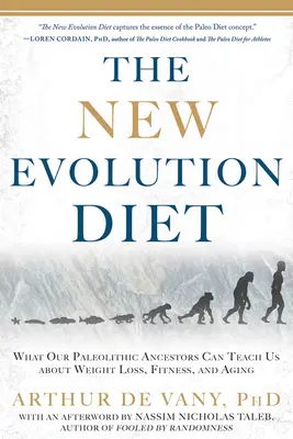 Az új evolúciós diéta: Mit taníthatnak nekünk paleolitikus őseink a fogyásról, a fittségről és az öregedésről - The New Evolution Diet: What Our Paleolithic Ancestors Can Teach Us about Weight Loss, Fitness, and Aging