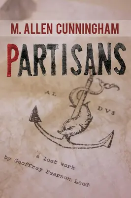 Partizánok: A Lost Work by Geoffrey Peerson Leed - Partisans: A Lost Work by Geoffrey Peerson Leed