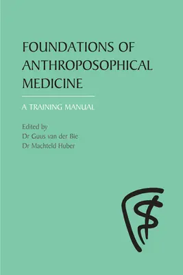 Az antropozófiai orvoslás alapjai: A Training Manual - Foundations of Anthroposophical Medicine: A Training Manual