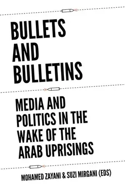 Töltények és bulletinek: Média és politika az arab felkelések nyomán - Bullets and Bulletins: Media and Politics in the Wake of the Arab Uprisings