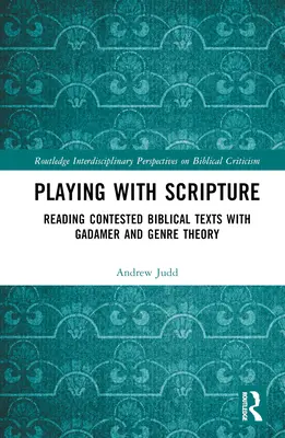 Játék a Szentírással: A vitatott bibliai szövegek olvasása Gadamerrel és a műfajelmélettel - Playing with Scripture: Reading Contested Biblical Texts with Gadamer and Genre Theory