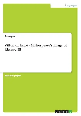 Gazember vagy hős? - Shakespeare képe III. Richárdról - Villain or hero? - Shakespeare's image of Richard III