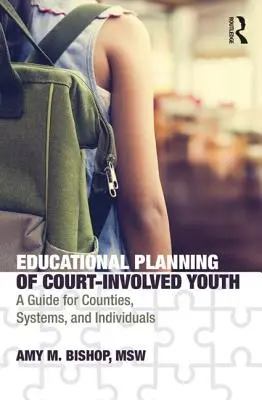 A bírósági eljárás alá vont fiatalok oktatási tervezése: A Guide for Counties, Systems, and Individuals (Útmutató megyék, rendszerek és egyének számára). - Educational Planning of Court-Involved Youth: A Guide for Counties, Systems, and Individuals