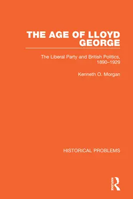 Lloyd George kora: A liberális párt és a brit politika, 1890-1929 - The Age of Lloyd George: The Liberal Party and British Politics, 1890-1929