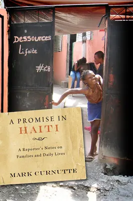 Egy ígéret Haitin: Egy riporter feljegyzései családokról és mindennapi életről - A Promise in Haiti: A Reporter's Notes on Families and Daily Lives