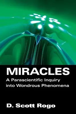 Csodák: Csodálatos jelenségek paratudományi vizsgálata - Miracles: A Parascientific Inquiry into Wondrous Phenomena