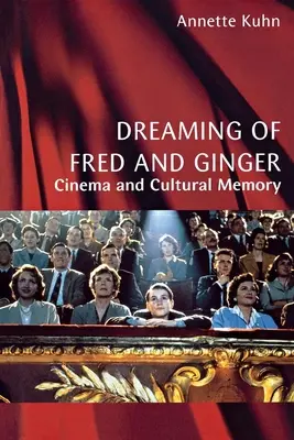 Dreaming of Fred and Ginger: Mozi és kulturális emlékezet - Dreaming of Fred and Ginger: Cinema and Cultural Memory