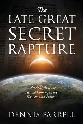 A késői nagy titkos elragadtatás: A második eljövetel elemzése a thesszalonikai levelekben - The Late Great Secret Rapture: An Analysis of the Second Coming in the Thessalonian Epistles