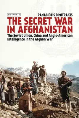 A titkos háború Afganisztánban: A Szovjetunió, Kína és az angol-amerikai hírszerzés az afganisztáni háborúban - The Secret War in Afghanistan: The Soviet Union, China and Anglo-American Intelligence in the Afghan War