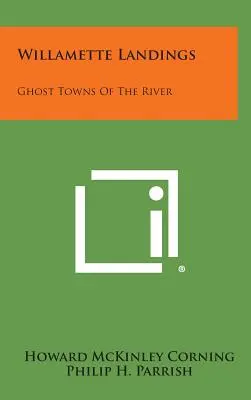 Willamette Landings: A folyó szellemvárosai - Willamette Landings: Ghost Towns of the River