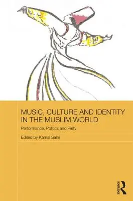 Zene, kultúra és identitás a muszlim világban: Előadás, politika és vallásosság - Music, Culture and Identity in the Muslim World: Performance, Politics and Piety