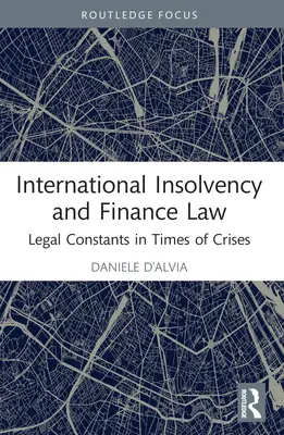 Nemzetközi fizetésképtelenségi és pénzügyi jog: Jogi állandók válságok idején - International Insolvency and Finance Law: Legal Constants in Times of Crises