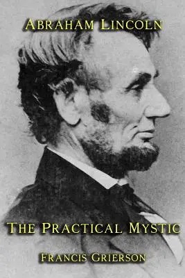 Abraham Lincoln: A gyakorlati misztikus - Abraham Lincoln: The Practical Mystic