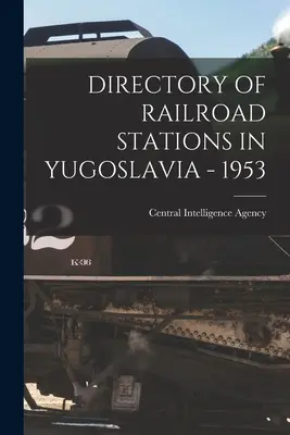 A jugoszláviai vasútállomások jegyzéke - 1953 - Directory of Railroad Stations in Yugoslavia - 1953