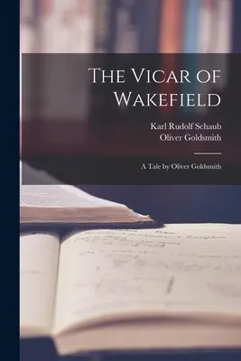 The Vicar of Wakefield: A Tale by Oliver Goldsmith by Oliver Goldsmith - The Vicar of Wakefield: A Tale by Oliver Goldsmith