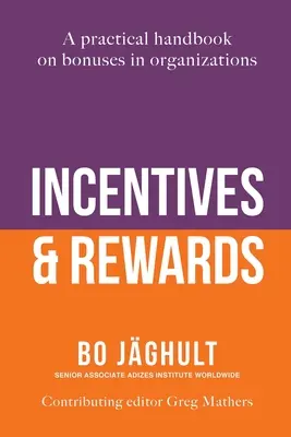 Ösztönzők és jutalmak: Gyakorlati kézikönyv a szervezetek bónuszairól - Incentives and Rewards: A practical handbook on bonuses in organizations