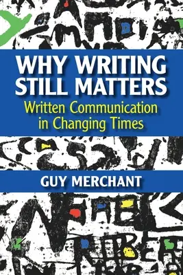 Miért számít még mindig az írás: Az írásbeli kommunikáció változó időkben - Why Writing Still Matters: Written Communication in Changing Times