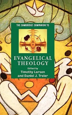 The Cambridge Companion to Evangelical Theology (Az evangélikus teológia cambridge-i kézikönyve) - The Cambridge Companion to Evangelical Theology