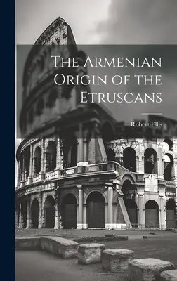 Az etruszkok örmény eredete - The Armenian Origin of the Etruscans